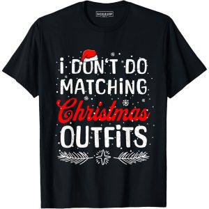 I Don't Do Matching Christmas Outfits Funny T-Shirt